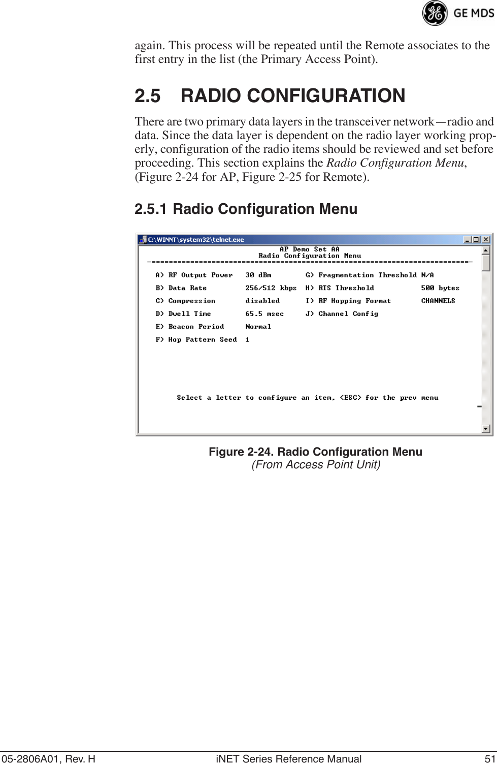 05-2806A01, Rev. H iNET Series Reference Manual 51again. This process will be repeated until the Remote associates to the first entry in the list (the Primary Access Point).2.5 RADIO CONFIGURATIONThere are two primary data layers in the transceiver network—radio and data. Since the data layer is dependent on the radio layer working prop-erly, configuration of the radio items should be reviewed and set before proceeding. This section explains the Radio Configuration Menu, (Figure 2-24 for AP, Figure 2-25 for Remote).2.5.1 Radio Configuration MenuFigure 2-24. Radio Configuration Menu(From Access Point Unit)