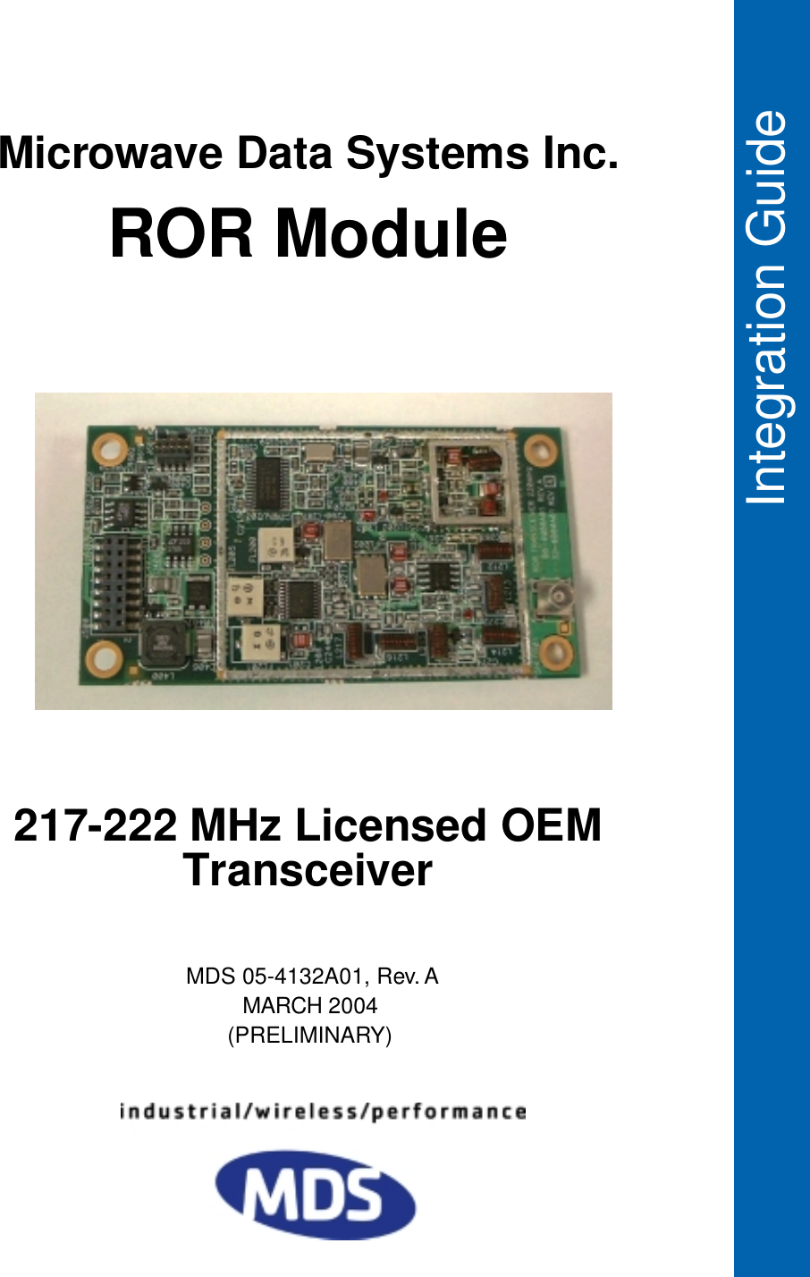  Integration Guide217-222 MHz Licensed OEM TransceiverROR ModuleMicrowave Data Systems Inc.   MDS 05-4132A01, Rev. A  MARCH 2004(PRELIMINARY)