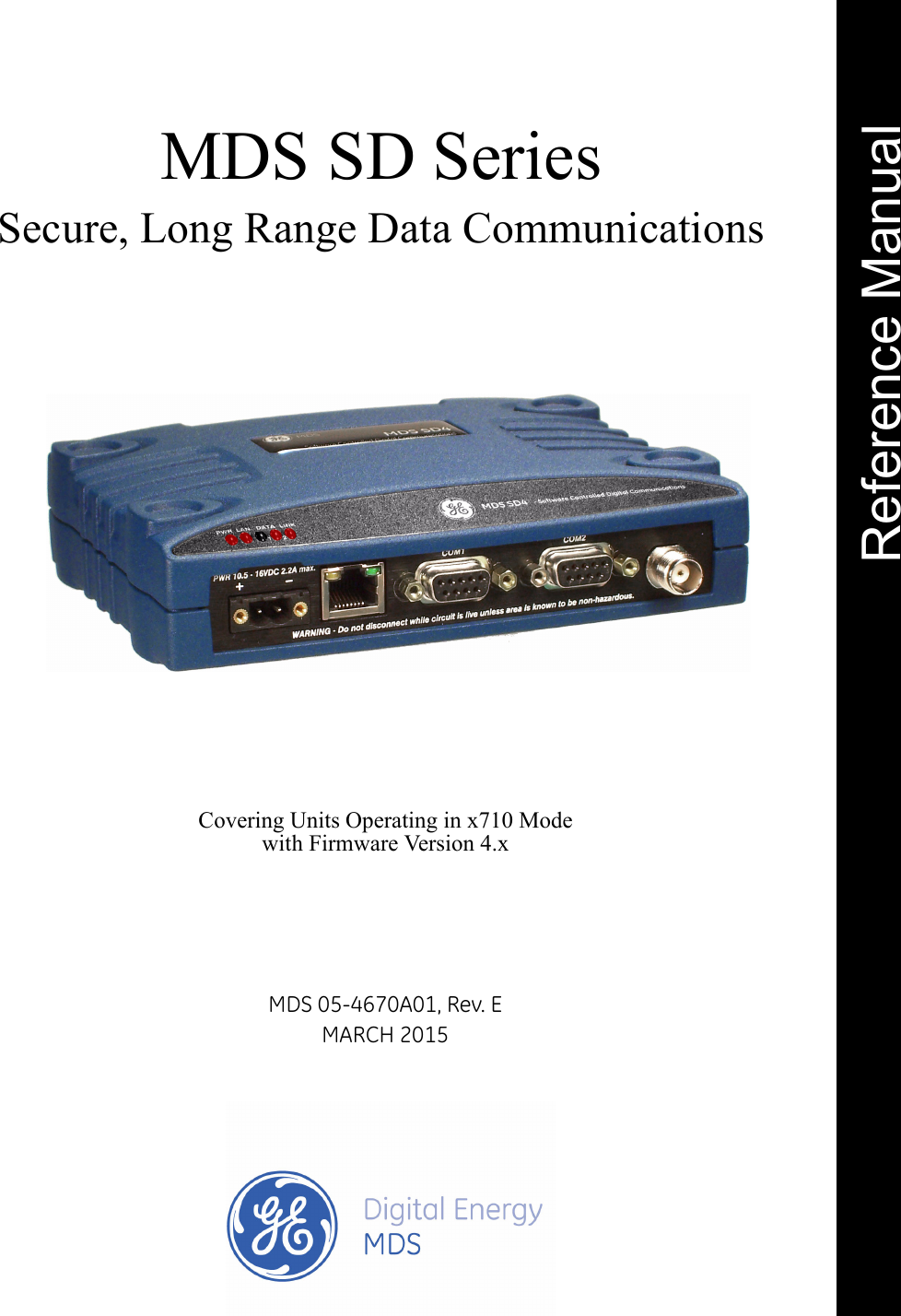 Installation and Operation GuideReference ManualMDS 05-4670A01, Rev. EMARCH 2015Covering Units Operating in x710 Modewith Firmware Version 4.xMDS SD SeriesSecure, Long Range Data Communications