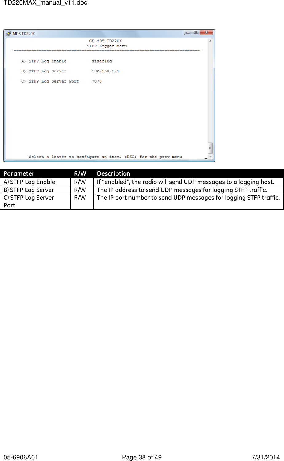 TD220MAX_manual_v11.doc 05-6906A01  Page 38 of 49  7/31/2014    Parameter R/W Description A) STFP Log Enable R/W If “enabled”, the radio will send UDP messages to a logging host. B) STFP Log Server R/W The IP address to send UDP messages for logging STFP traffic. C) STFP Log Server Port R/W The IP port number to send UDP messages for logging STFP traffic.  