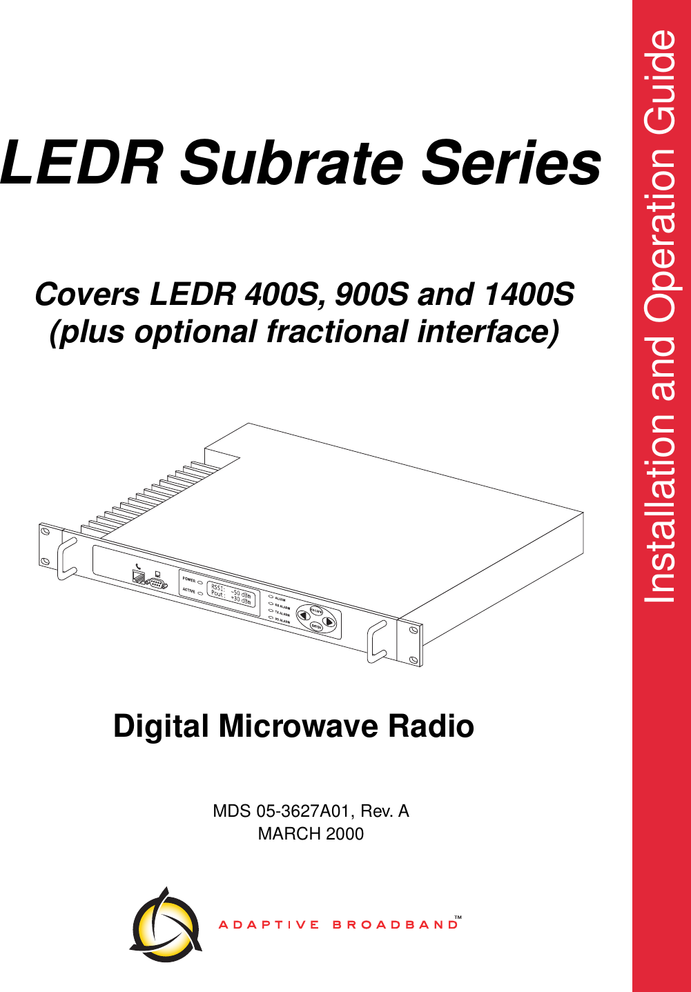  Installation and Operation Guide MDS 05-3627A01, Rev. AMARCH 2000 Digital Microwave Radio  LEDR Subrate Series Covers LEDR 400S, 900S and 1400S (plus optional fractional interface)