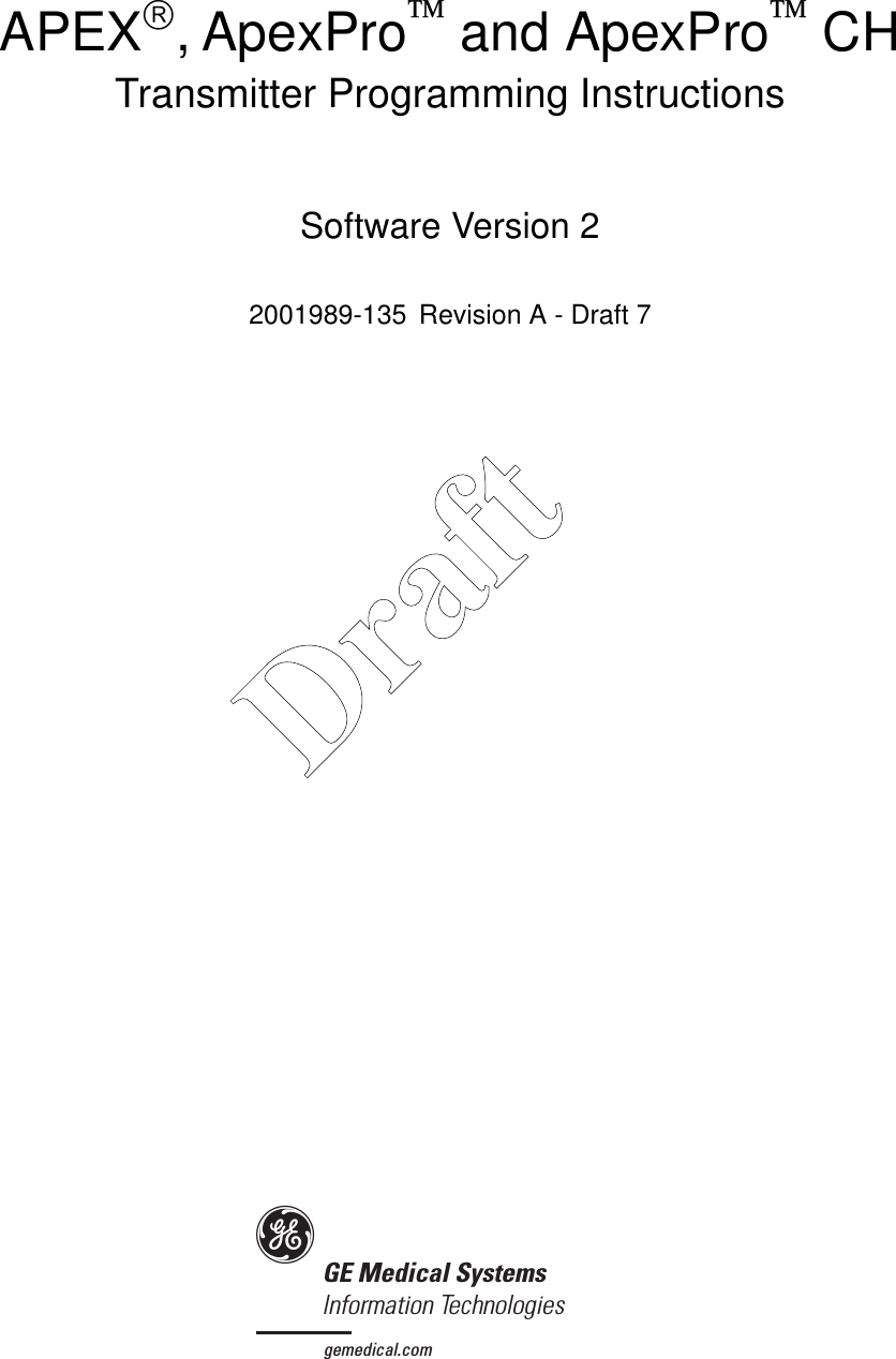 GE Medical SystemsInformation Technologiesggemedical.comAPEX, ApexPro and ApexPro CHTransmitter Programming Instructions Software Version 22001989-135 Revision A - Draft 7Draft