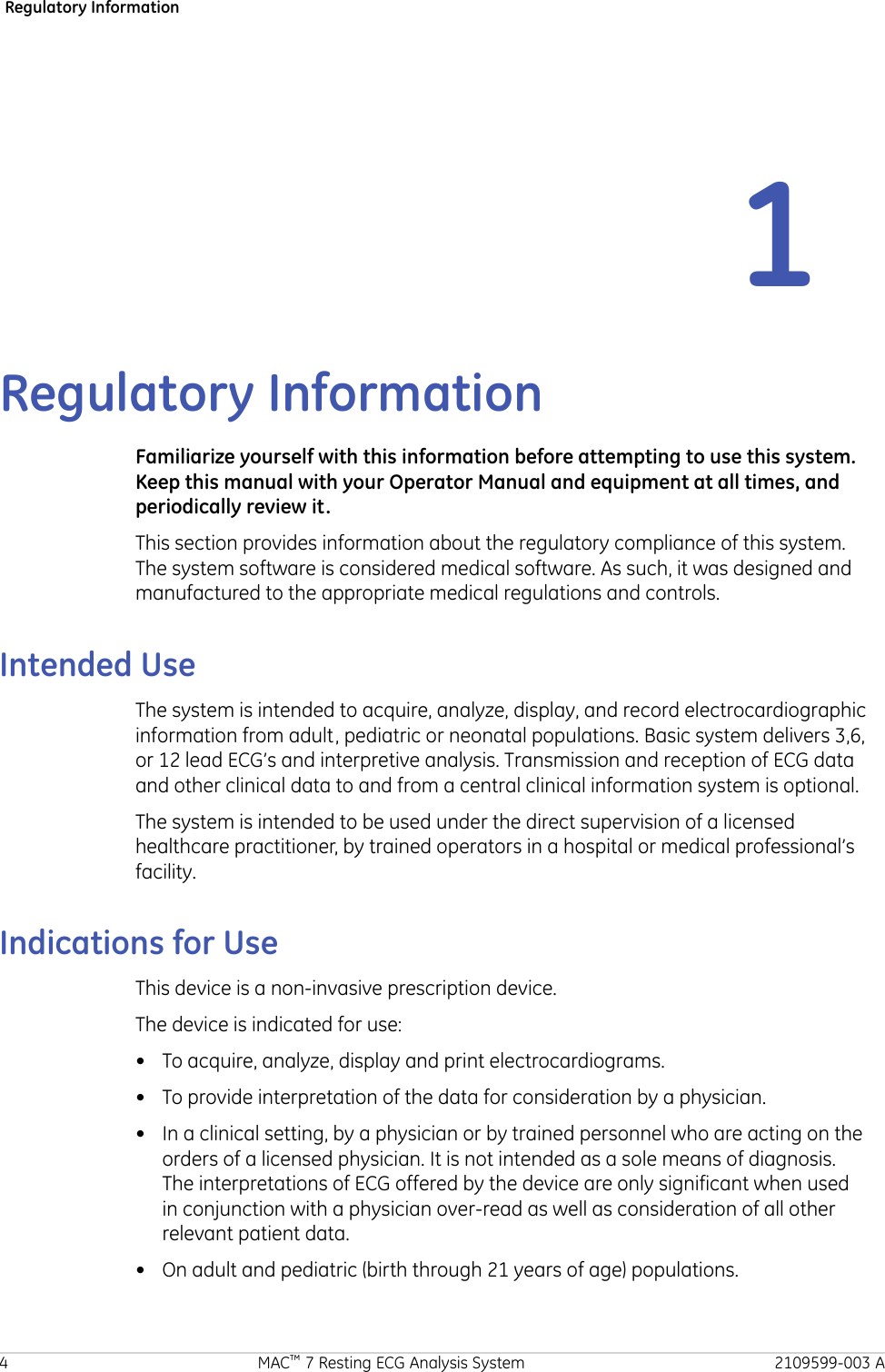 Regulatory Information1Regulatory InformationFamiliarize yourself with this information before attempting to use this system.Keep this manual with your Operator Manual and equipment at all times, andperiodically review it.This section provides information about the regulatory compliance of this system.The system software is considered medical software. As such, it was designed andmanufactured to the appropriate medical regulations and controls.Intended UseThe system is intended to acquire, analyze, display, and record electrocardiographicinformation from adult, pediatric or neonatal populations. Basic system delivers 3,6,or 12 lead ECG’s and interpretive analysis. Transmission and reception of ECG dataand other clinical data to and from a central clinical information system is optional.The system is intended to be used under the direct supervision of a licensedhealthcare practitioner, by trained operators in a hospital or medical professional’sfacility.Indications for UseThis device is a non-invasive prescription device.The device is indicated for use:• To acquire, analyze, display and print electrocardiograms.• To provide interpretation of the data for consideration by a physician.• In a clinical setting, by a physician or by trained personnel who are acting on theorders of a licensed physician. It is not intended as a sole means of diagnosis.The interpretations of ECG offered by the device are only significant when usedin conjunction with a physician over-read as well as consideration of all otherrelevant patient data.• On adult and pediatric (birth through 21 years of age) populations.4 MAC™ 7 Resting ECG Analysis System 2109599-003 A