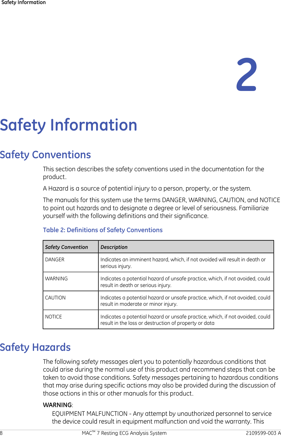 Safety Information2Safety InformationSafety ConventionsThis section describes the safety conventions used in the documentation for theproduct.A Hazard is a source of potential injury to a person, property, or the system.The manuals for this system use the terms DANGER, WARNING, CAUTION, and NOTICEto point out hazards and to designate a degree or level of seriousness. Familiarizeyourself with the following definitions and their significance.Table 2: Definitions of Safety ConventionsSafety Convention DescriptionDANGER Indicates an imminent hazard, which, if not avoided will result in death orserious injury.WARNING Indicates a potential hazard of unsafe practice, which, if not avoided, couldresult in death or serious injury.CAUTION Indicates a potential hazard or unsafe practice, which, if not avoided, couldresult in moderate or minor injury.NOTICE Indicates a potential hazard or unsafe practice, which, if not avoided, couldresult in the loss or destruction of property or dataSafety HazardsThe following safety messages alert you to potentially hazardous conditions thatcould arise during the normal use of this product and recommend steps that can betaken to avoid those conditions. Safety messages pertaining to hazardous conditionsthat may arise during specific actions may also be provided during the discussion ofthose actions in this or other manuals for this product.WARNING:EQUIPMENT MALFUNCTION - Any attempt by unauthorized personnel to servicethe device could result in equipment malfunction and void the warranty. This8 MAC™ 7 Resting ECG Analysis System 2109599-003 A