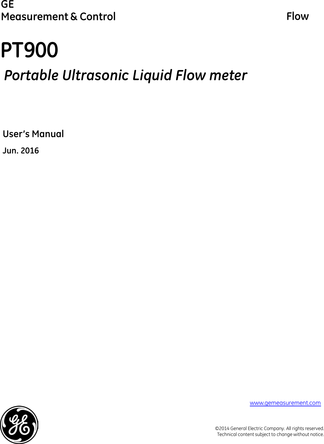  GE Measurement &amp; Control                                                                  Flow © 2014 General Electric Company. All rights reserved. Technical content subject to change without notice.    PT900  Portable Ultrasonic Liquid Flow meter       User’s Manual Jun. 2016                                 www.gemeasurement.com 