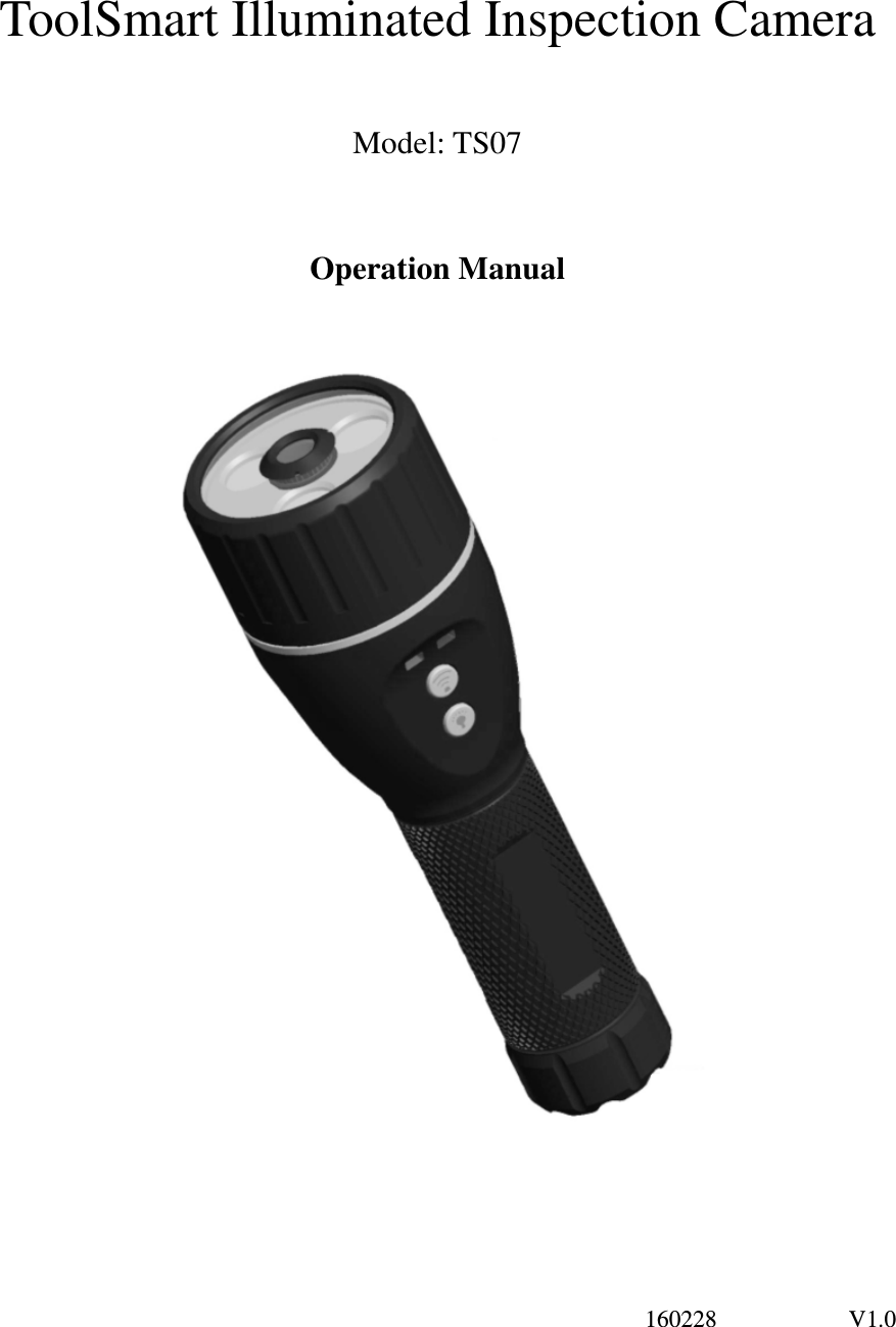                                                                                                                   160228                      V1.0  ToolSmart Illuminated Inspection Camera  Model: TS07  Operation Manual     