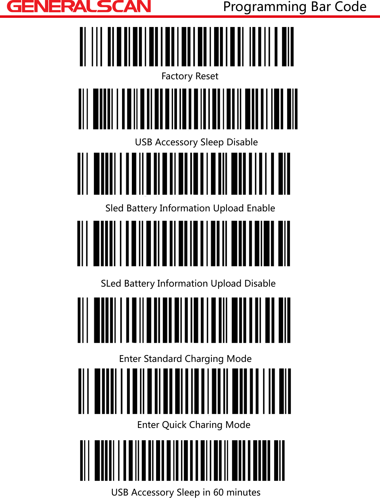                                                           Factory Reset                                                                                    USB Accessory Sleep Disable                                                                      Sled Battery Information Upload Enable                                          SLed Battery Information Upload Disable                                                                                                                Enter Standard Charging Mode                                                         Enter Quick Charing Mode                                                                                                 USB Accessory Sleep in 60 minutes                   Programming Bar Code 