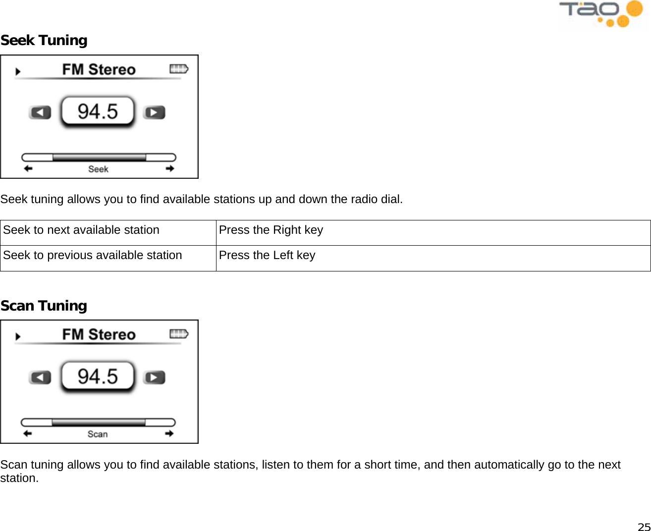            25 Seek Tuning   Seek tuning allows you to find available stations up and down the radio dial.  Seek to next available station  Press the Right key Seek to previous available station  Press the Left key  Scan Tuning   Scan tuning allows you to find available stations, listen to them for a short time, and then automatically go to the next station. 
