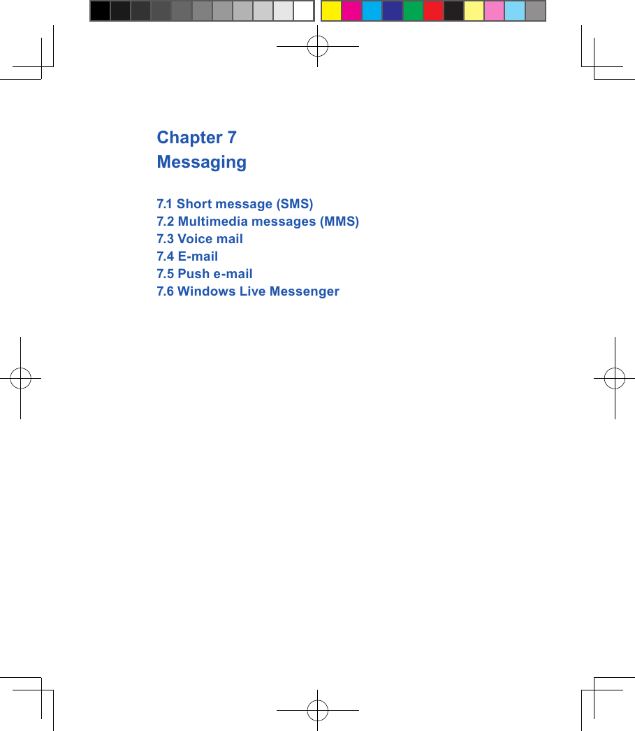 Chapter 7 Messaging7.1 Short message (SMS)7.2 Multimedia messages (MMS)7.3 Voice mail7.4 E-mail7.5 Push e-mail7.6 Windows Live Messenger 