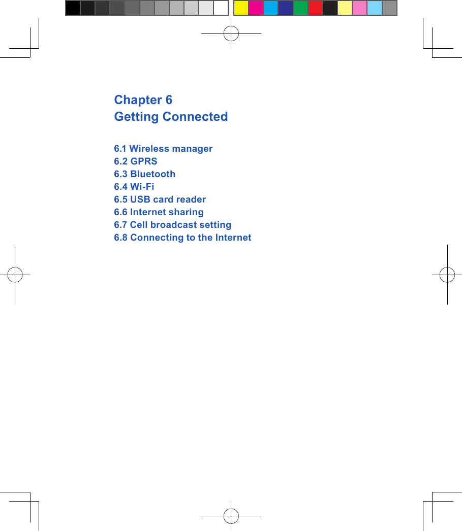Chapter 6 Getting Connected6.1 Wireless manager 6.2 GPRS6.3 Bluetooth6.4 Wi-Fi6.5 USB card reader6.6 Internet sharing6.7 Cell broadcast setting6.8 Connecting to the Internet