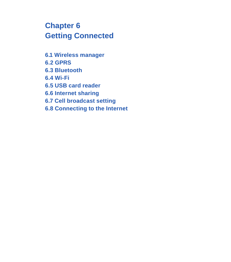 Chapter 6 Getting Connected6.1 Wireless manager 6.2 GPRS6.3 Bluetooth6.4 Wi-Fi6.5 USB card reader6.6 Internet sharing6.7 Cell broadcast setting6.8 Connecting to the Internet