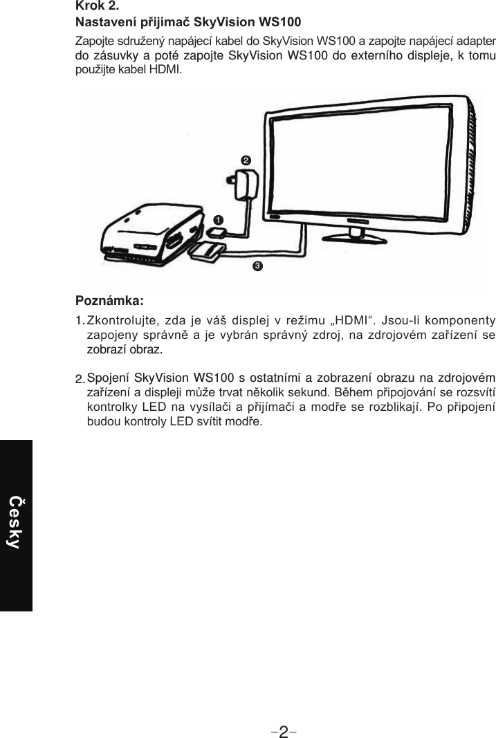 -2-Krok 2. do zásuvky a poté zapojte SkyVision WS100 do externího displeje, k tomu 123zobrazí obraz.Spojení SkyVision WS100 s ostatními a zobrazení obrazu na zdrojovém  1. 2. Poznámka: