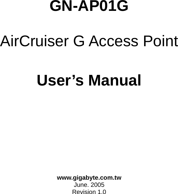    GN-AP01G  AirCruiser G Access Point    User’s Manual             www.gigabyte.com.tw June. 2005 Revision 1.0   