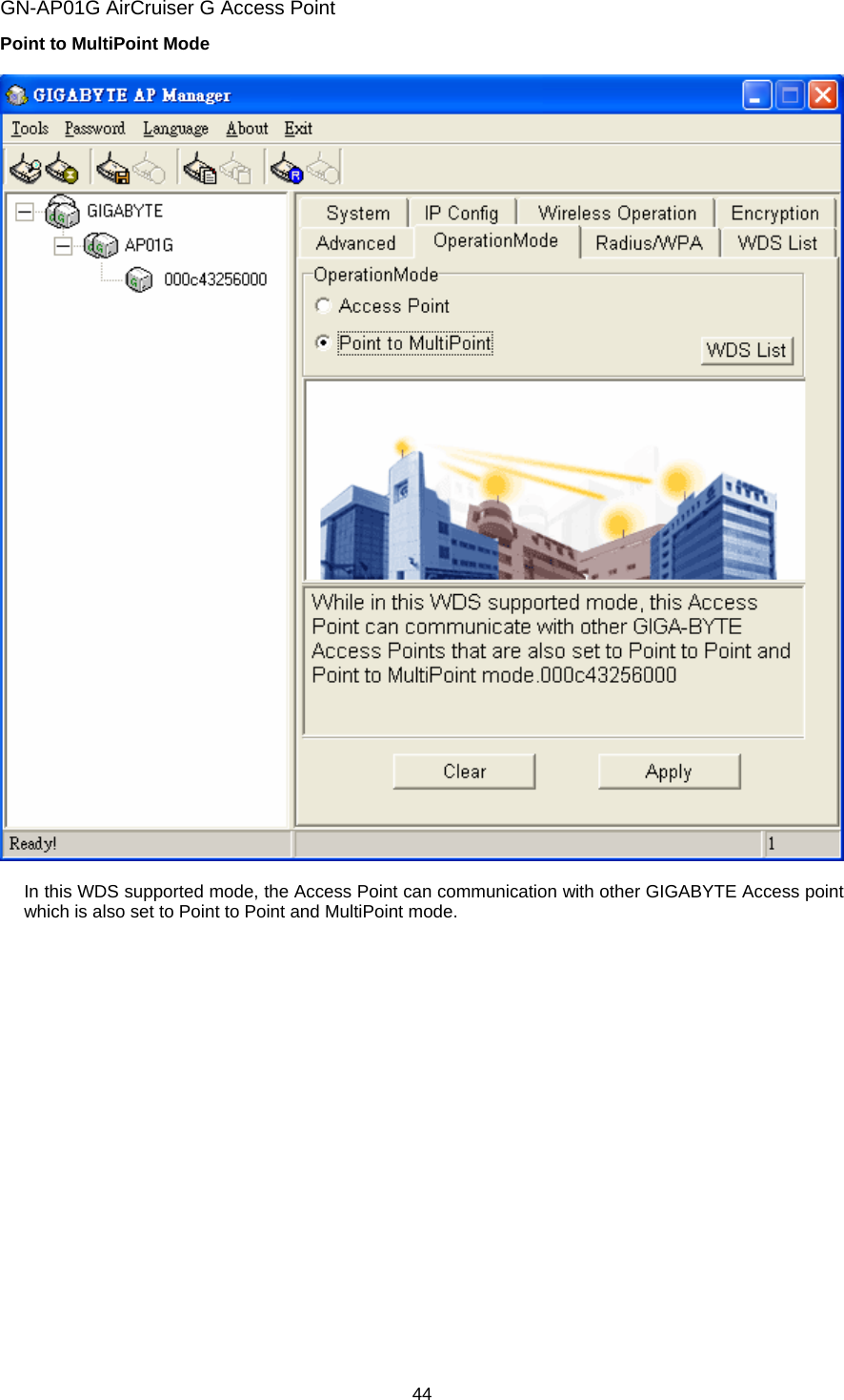 GN-AP01G AirCruiser G Access Point 44 Point to MultiPoint Mode    In this WDS supported mode, the Access Point can communication with other GIGABYTE Access point which is also set to Point to Point and MultiPoint mode.  