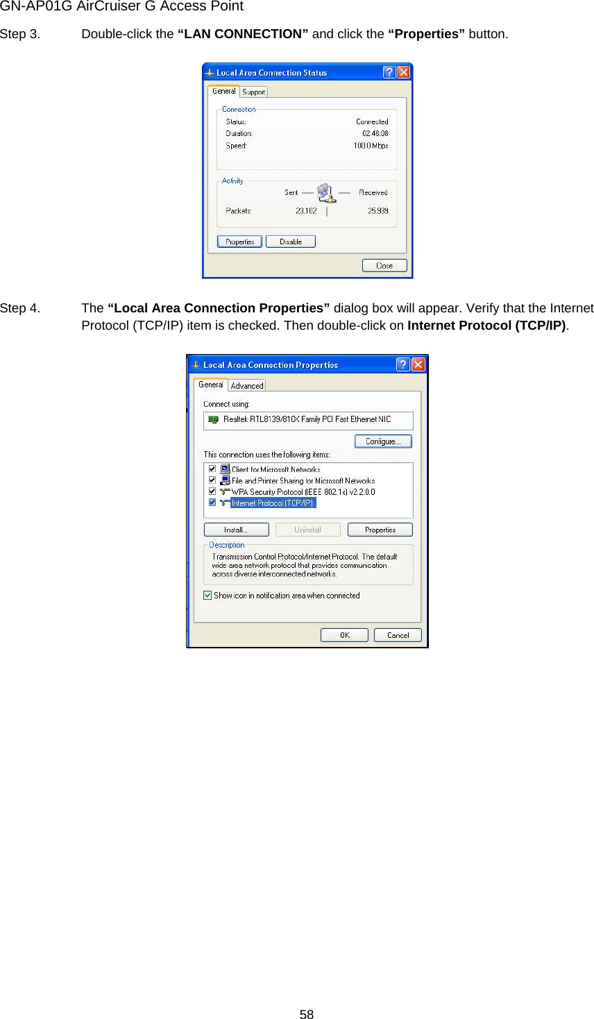 GN-AP01G AirCruiser G Access Point 58 Step 3.  Double-click the “LAN CONNECTION” and click the “Properties” button.    Step 4.  The “Local Area Connection Properties” dialog box will appear. Verify that the Internet Protocol (TCP/IP) item is checked. Then double-click on Internet Protocol (TCP/IP).    