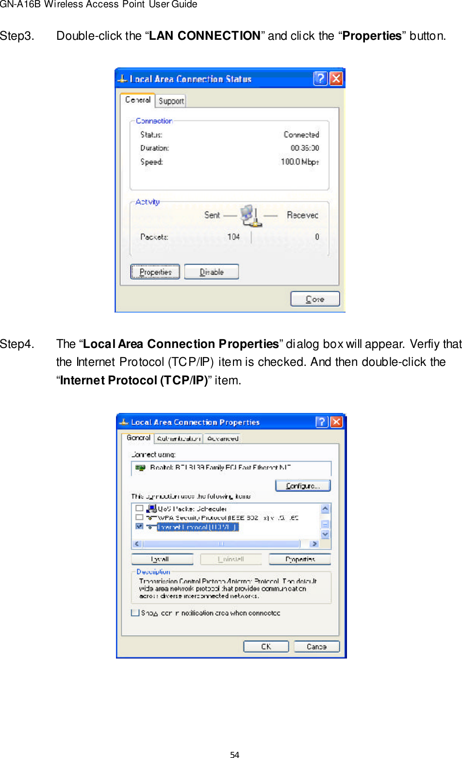 54GN-A16B Wireless Access Point User GuideStep3.Double-click the “LAN CONNECTION” and click the “Properties” button.Step4.The “Local Area Connection Properties” dialog box will appear. Verfiy thatthe Internet Protocol (TCP/IP) item is checked. And then double-click the“Internet Protocol (TCP/IP)” item.