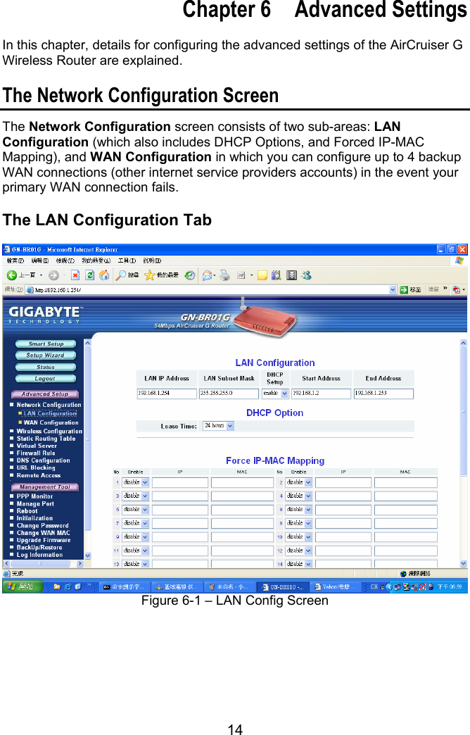 14   Chapter 6  Advanced Settings  In this chapter, details for configuring the advanced settings of the AirCruiser G Wireless Router are explained.  The Network Configuration Screen The Network Configuration screen consists of two sub-areas: LAN Configuration (which also includes DHCP Options, and Forced IP-MAC Mapping), and WAN Configuration in which you can configure up to 4 backup WAN connections (other internet service providers accounts) in the event your primary WAN connection fails.    The LAN Configuration Tab   Figure 6-1 – LAN Config Screen       