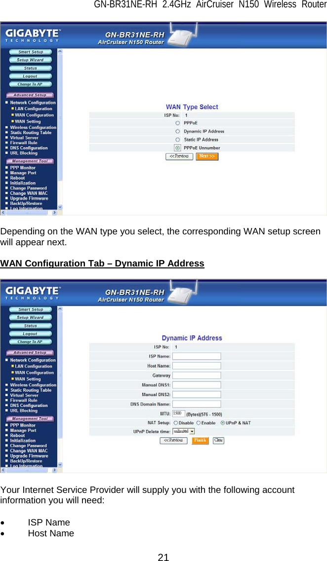 GN-BR31NE-RH 2.4GHz AirCruiser N150 Wireless Router 21   Depending on the WAN type you select, the corresponding WAN setup screen will appear next.  WAN Configuration Tab – Dynamic IP Address    Your Internet Service Provider will supply you with the following account information you will need:  • ISP Name • Host Name 