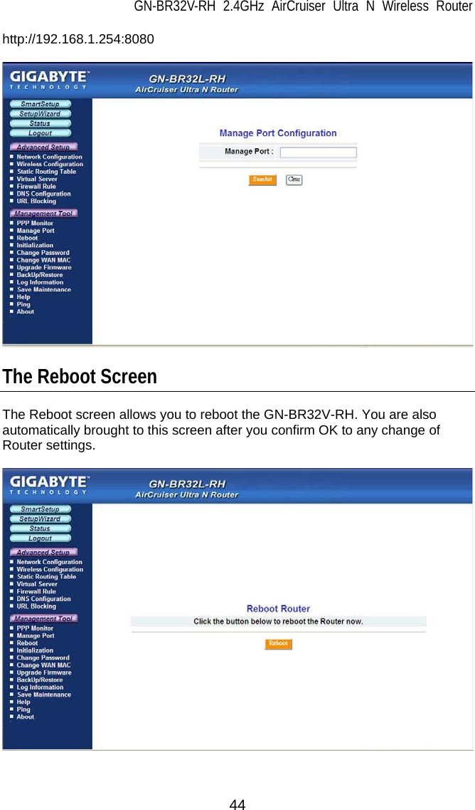 GN-BR32V-RH 2.4GHz AirCruiser Ultra N Wireless Router  44 http://192.168.1.254:8080    The Reboot Screen  The Reboot screen allows you to reboot the GN-BR32V-RH. You are also automatically brought to this screen after you confirm OK to any change of Router settings.     