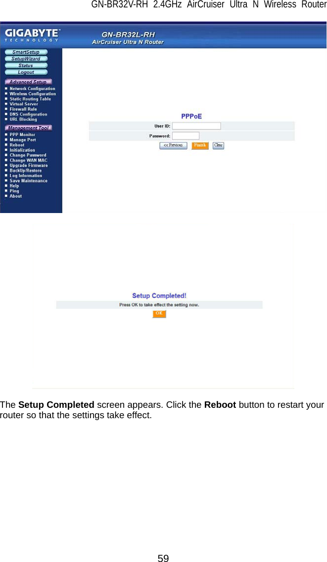 GN-BR32V-RH 2.4GHz AirCruiser Ultra N Wireless Router 59     The Setup Completed screen appears. Click the Reboot button to restart your   router so that the settings take effect.    