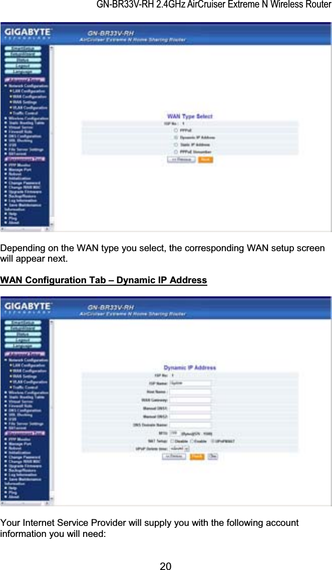 GN-BR33V-RH 2.4GHz AirCruiser Extreme N Wireless RouterDepending on the WAN type you select, the corresponding WAN setup screen will appear next. WAN Configuration Tab – Dynamic IP AddressYour Internet Service Provider will supply you with the following account information you will need: 20