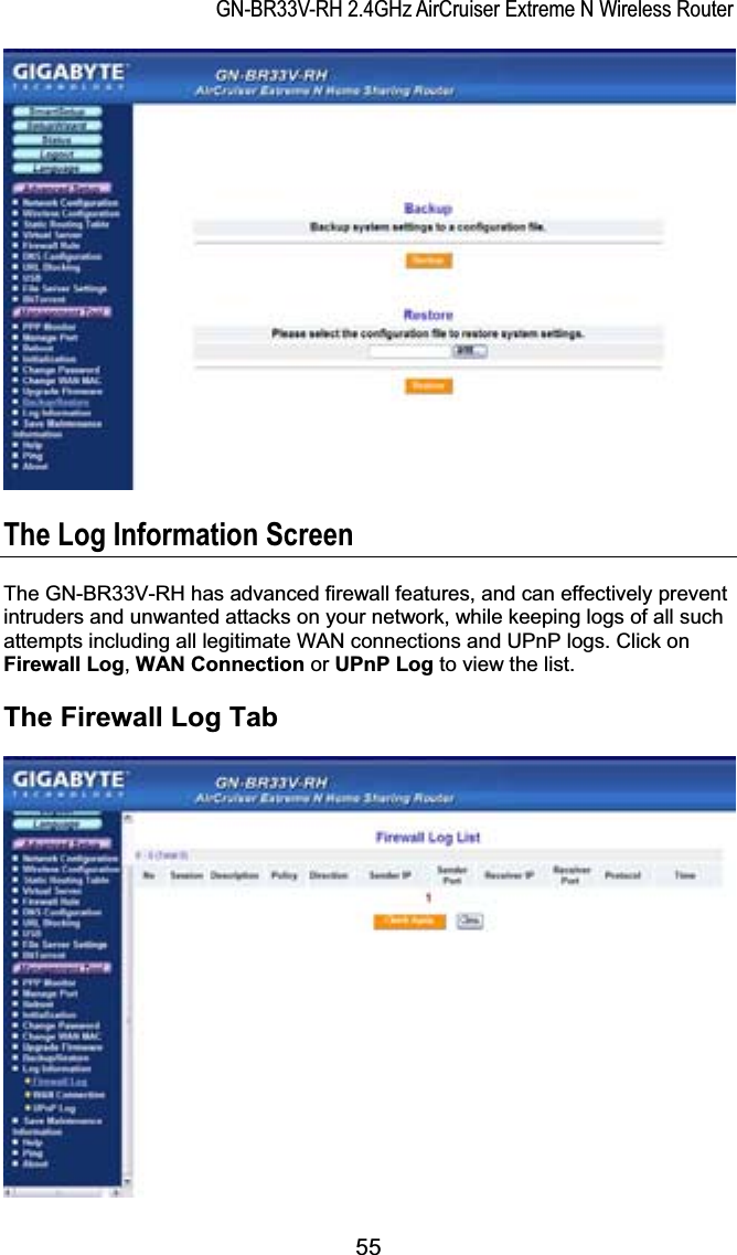 GN-BR33V-RH 2.4GHz AirCruiser Extreme N Wireless RouterThe Log Information Screen The GN-BR33V-RH has advanced firewall features, and can effectively prevent intruders and unwanted attacks on your network, while keeping logs of all such attempts including all legitimate WAN connections and UPnP logs. Click on Firewall Log,WAN Connection or UPnP Log to view the list. The Firewall Log Tab 55
