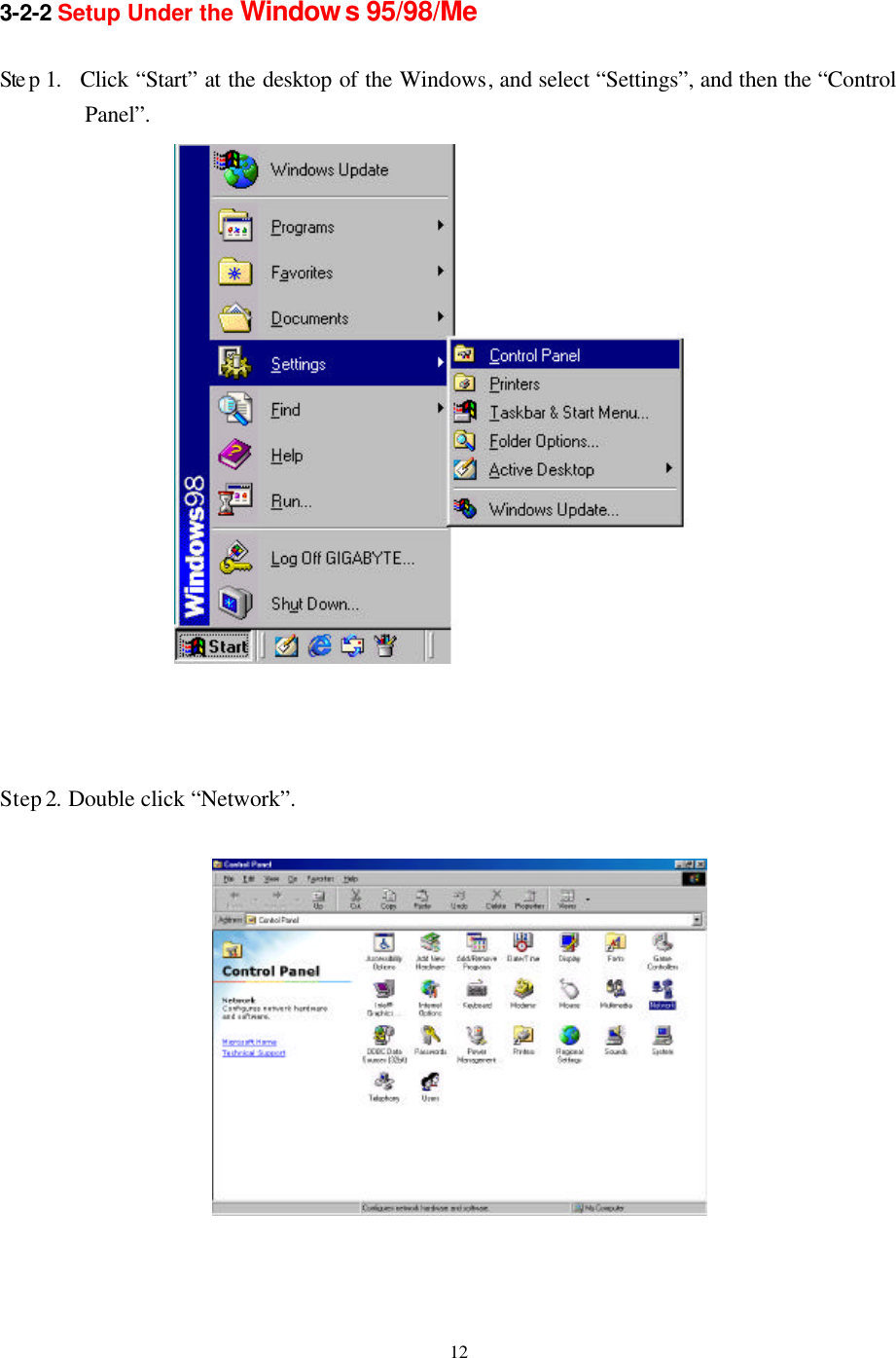   12 3-2-2 Setup Under the Window s 95/98/Me  Ste p 1.   Click “Start” at the desktop of the Windows, and select “Settings”, and then the “Control Panel”.       Step 2. Double click “Network”.    