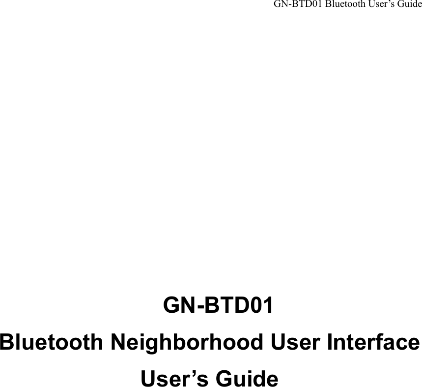 GN-BTD01 Bluetooth User’s Guide        GN-BTD01 Bluetooth Neighborhood User Interface User’s Guide