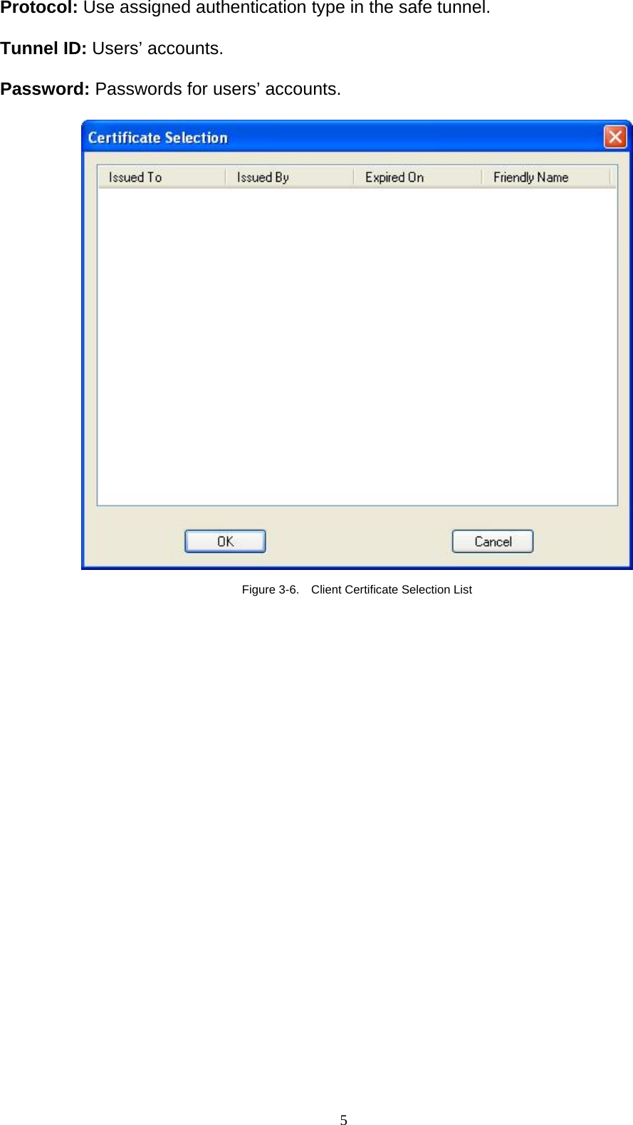 5   Protocol: Use assigned authentication type in the safe tunnel.  Tunnel ID: Users’ accounts.  Password: Passwords for users’ accounts.    Figure 3-6.    Client Certificate Selection List   