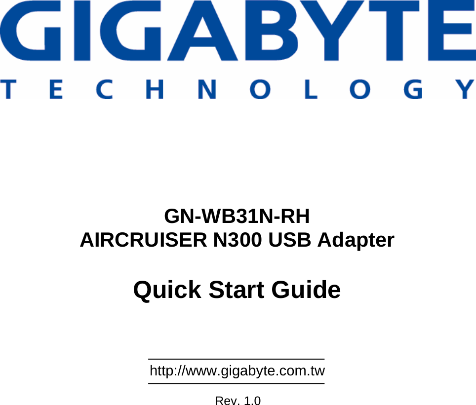                   GN-WB31N-RH AIRCRUISER N300 USB Adapter  Quick Start Guide      http://www.gigabyte.com.tw  Rev. 1.0 