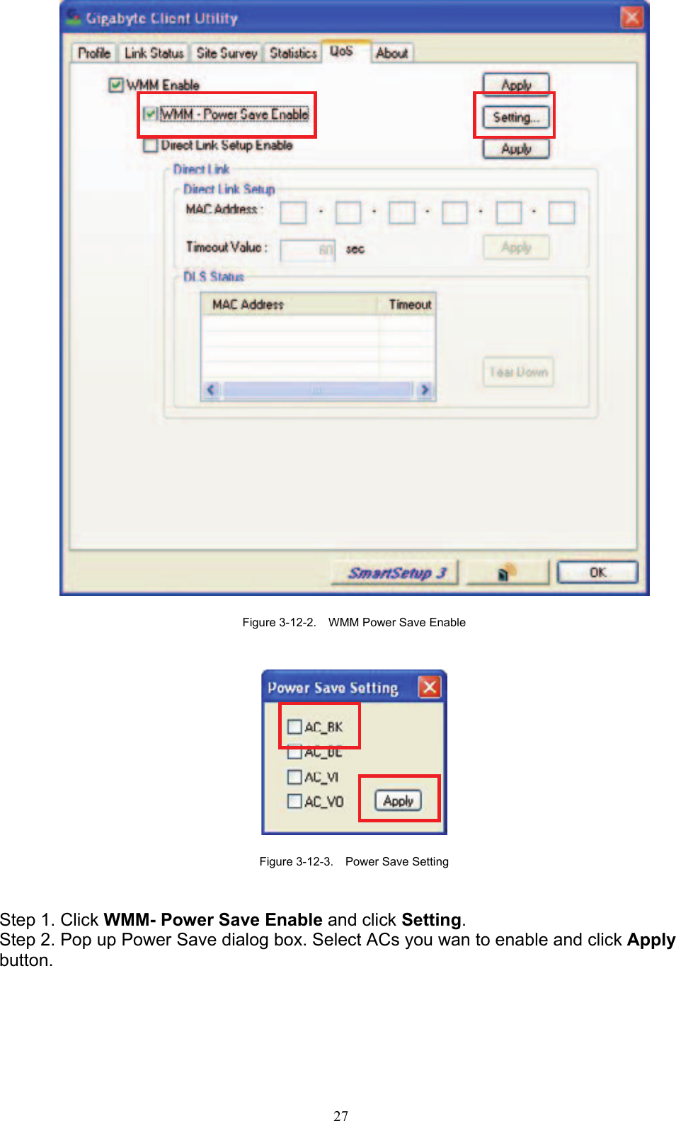 27     Figure 3-12-2.    WMM Power Save Enable     Figure 3-12-3.    Power Save Setting   Step 1. Click WMM- Power Save Enable and click Setting.  Step 2. Pop up Power Save dialog box. Select ACs you wan to enable and click Apply button.  