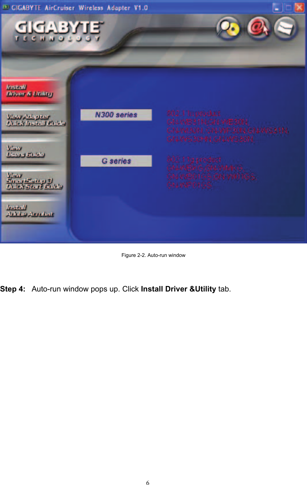 6     Figure 2-2. Auto-run window    Step 4:  Auto-run window pops up. Click Install Driver &amp;Utility tab.  