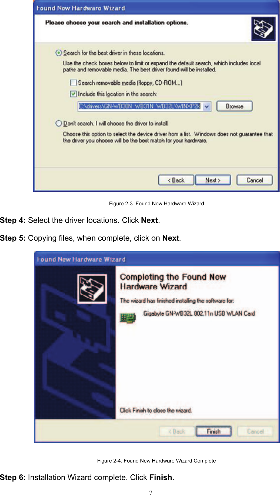 7     Figure 2-3. Found New Hardware Wizard  Step 4: Select the driver locations. Click Next.  Step 5: Copying files, when complete, click on Next.     Figure 2-4. Found New Hardware Wizard Complete  Step 6: Installation Wizard complete. Click Finish. 