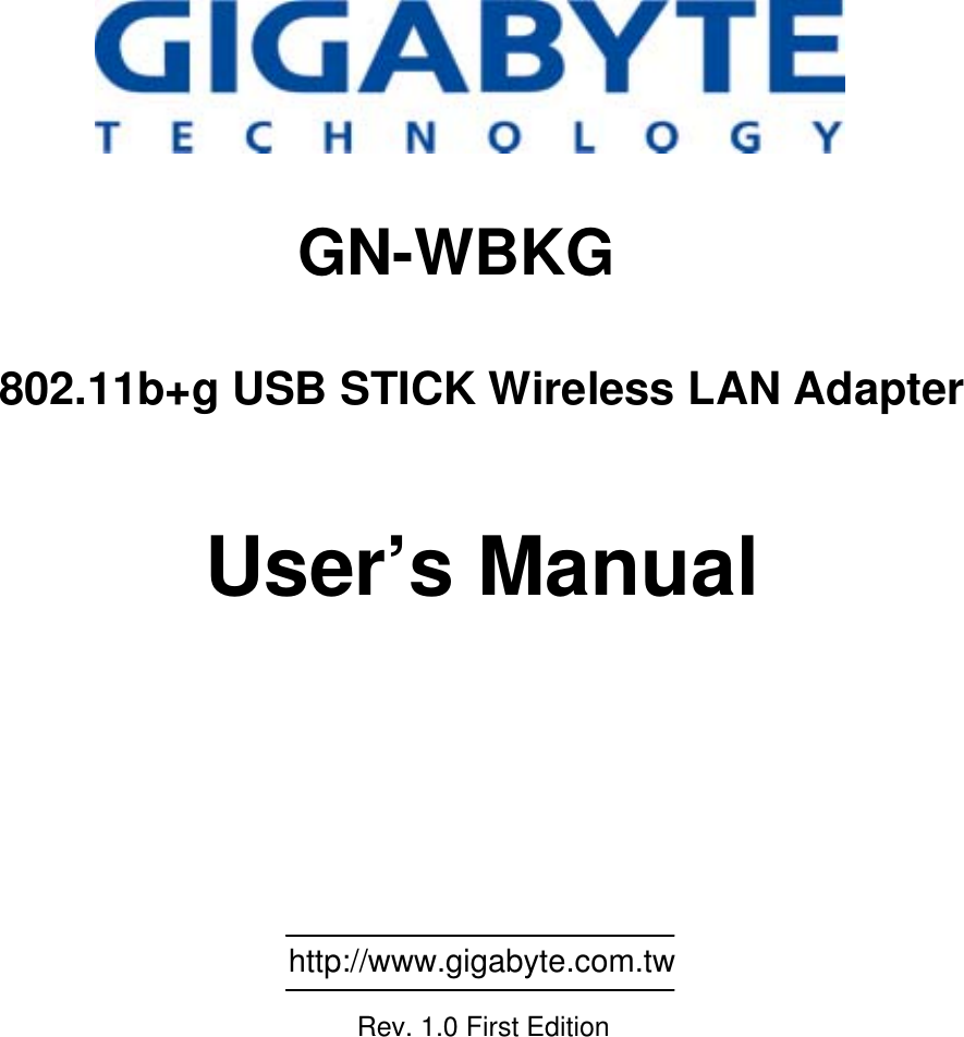                                                     GN-WBKG  802.11b+g USB STICK Wireless LAN Adapter   User’s Manual                                                           http://www.gigabyte.com.tw        Rev. 1.0 First Edition