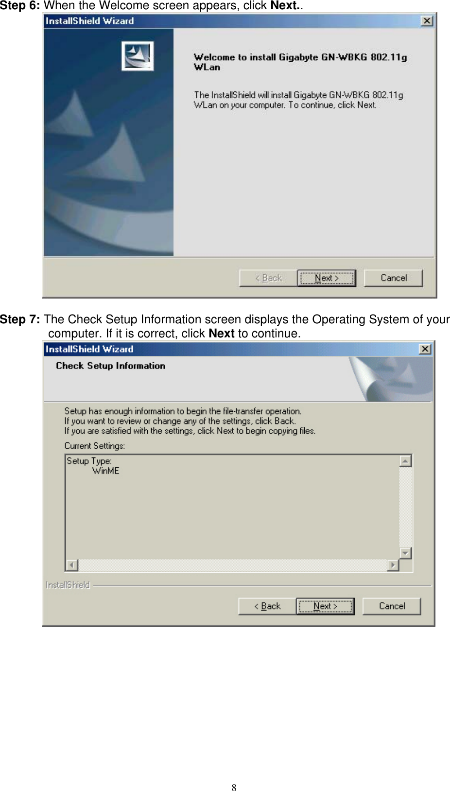 8  Step 6: When the Welcome screen appears, click Next..           Step 7: The Check Setup Information screen displays the Operating System of your computer. If it is correct, click Next to continue.                   