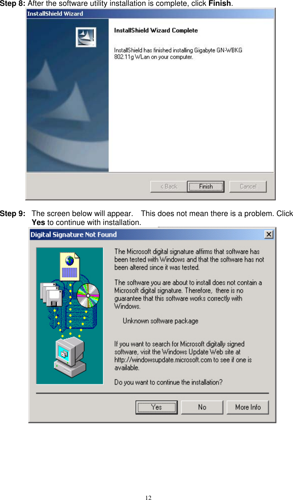 12  Step 8: After the software utility installation is complete, click Finish.    Step 9:  The screen below will appear.    This does not mean there is a problem. Click Yes to continue with installation.        