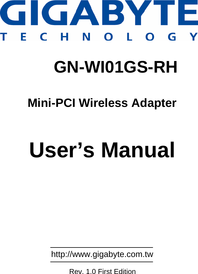                                                     GN-WI01GS-RH  Mini-PCI Wireless Adapter   User’s Manual                                                           http://www.gigabyte.com.tw               Rev. 1.0 First Edition