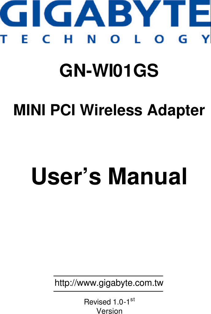                   GN-WI01GS  MINI PCI Wireless Adapter    User’s Manual             http://www.gigabyte.com.tw  Revised 1.0-1st Version 