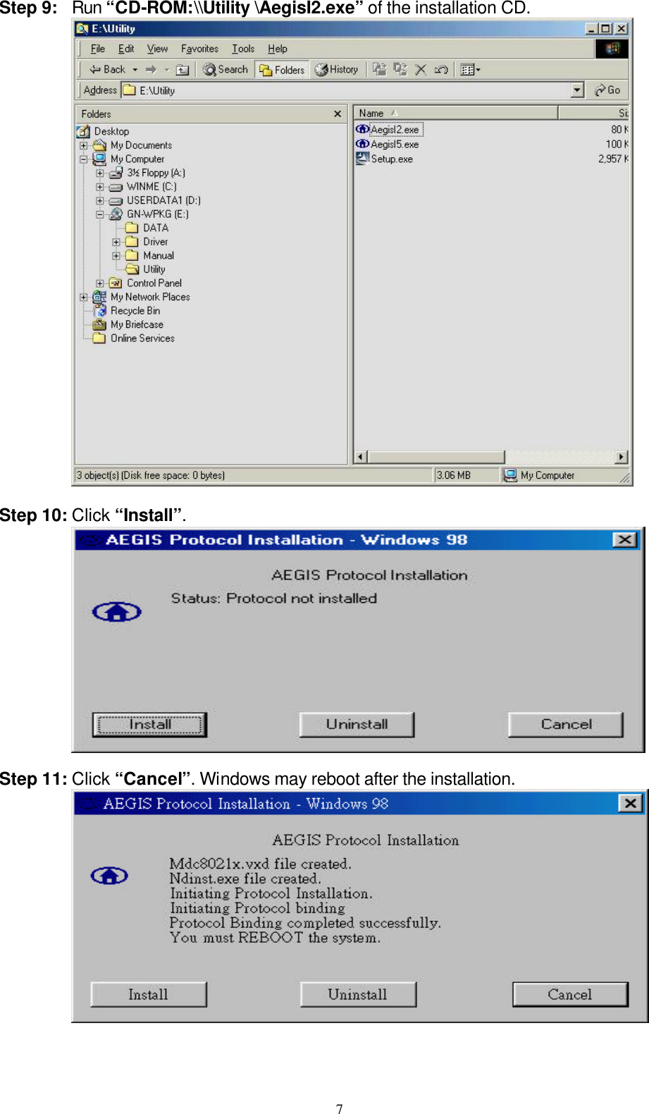 7  Step 9: Run “CD-ROM:\\Utility \AegisI2.exe” of the installation CD.   Step 10: Click “Install”.   Step 11: Click “Cancel”. Windows may reboot after the installation.   