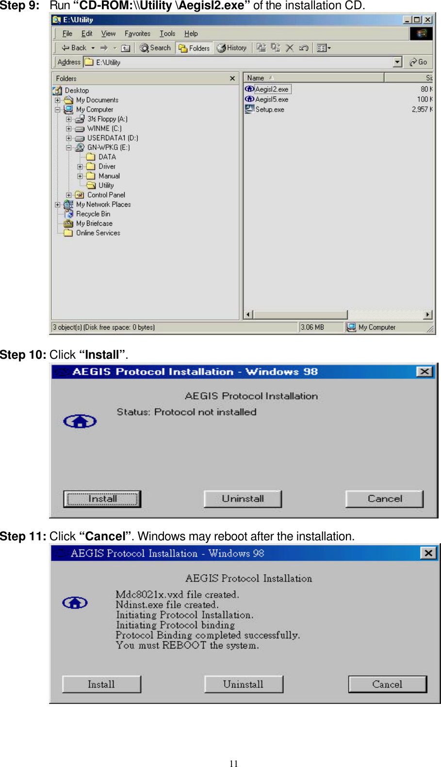 11  Step 9: Run “CD-ROM:\\Utility \AegisI2.exe” of the installation CD.   Step 10: Click “Install”.   Step 11: Click “Cancel”. Windows may reboot after the installation.   