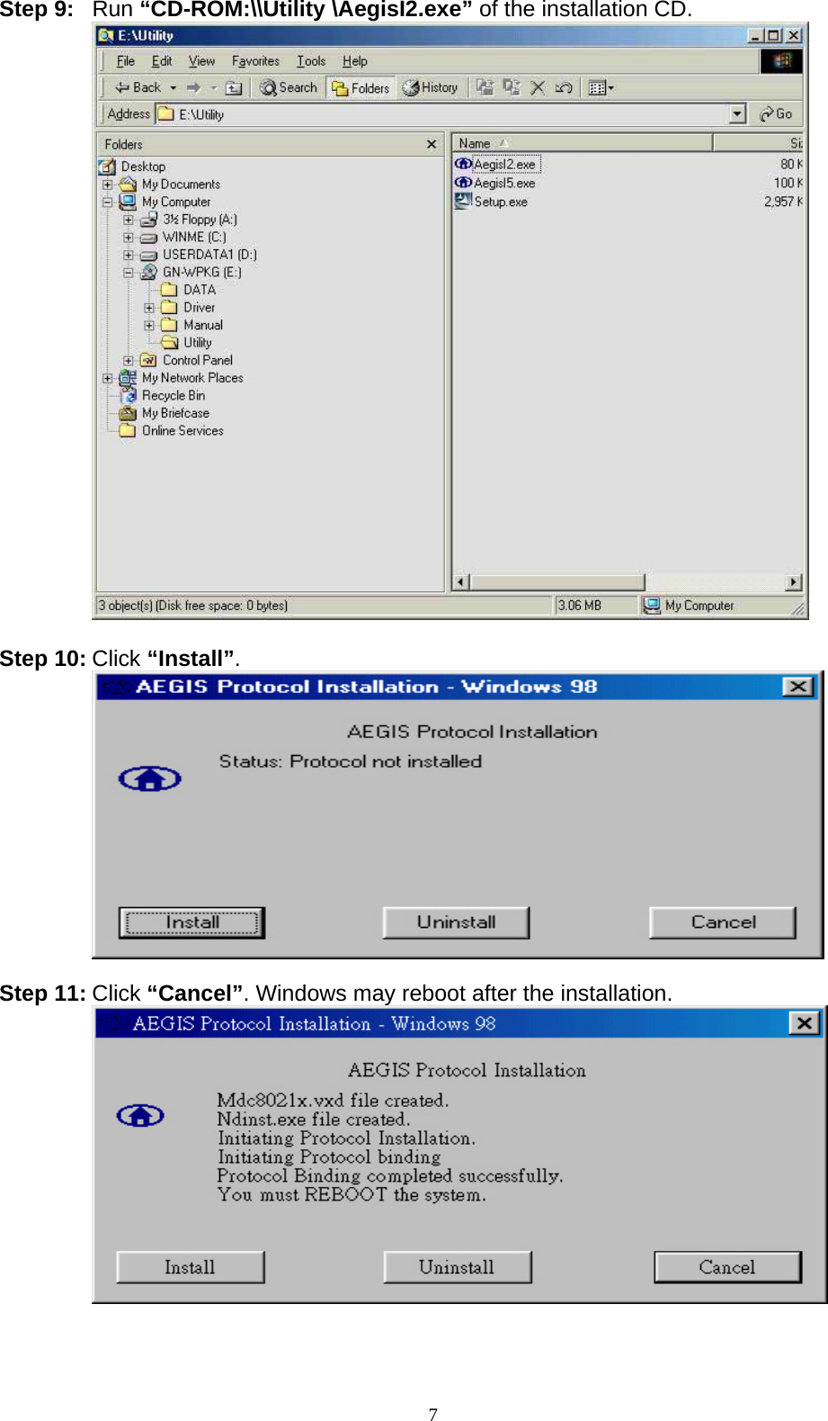 Step 9: Run “CD-ROM:\\Utility \AegisI2.exe” of the installation CD.   Step 10: Click “Install”.   Step 11: Click “Cancel”. Windows may reboot after the installation.   7   