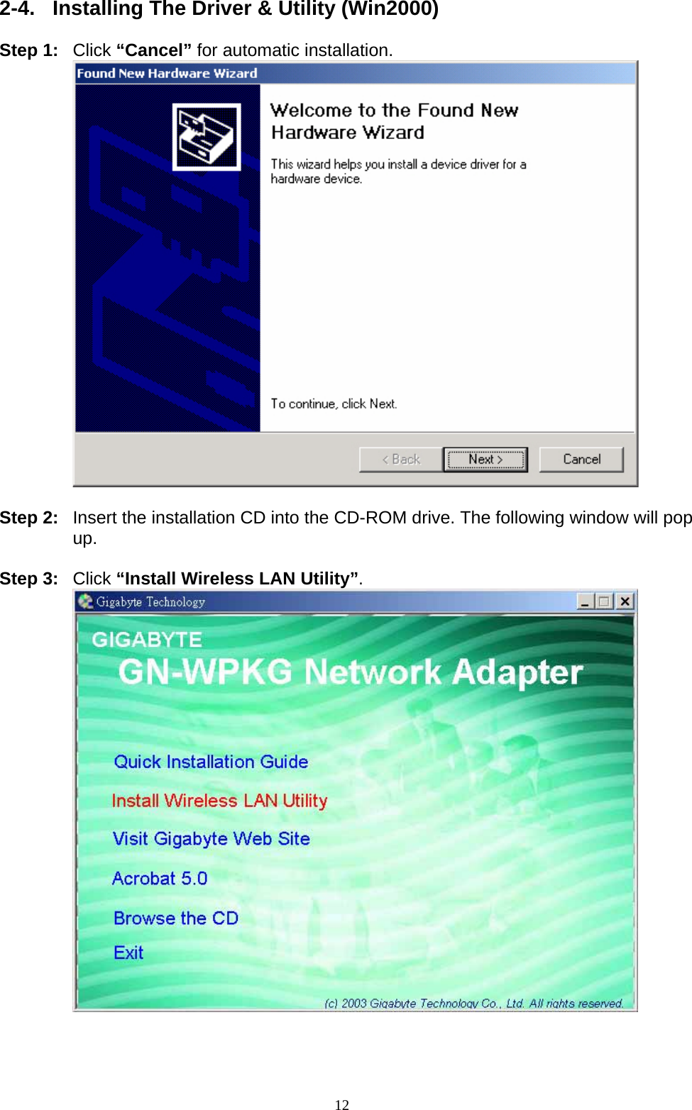 2-4.  Installing The Driver &amp; Utility (Win2000)  Step 1: Click “Cancel” for automatic installation.   Step 2:  Insert the installation CD into the CD-ROM drive. The following window will pop up.  Step 3: Click “Install Wireless LAN Utility”.   12   