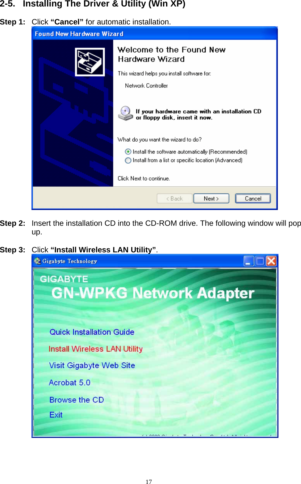 2-5.  Installing The Driver &amp; Utility (Win XP)  Step 1: Click “Cancel” for automatic installation.   Step 2:  Insert the installation CD into the CD-ROM drive. The following window will pop up.  Step 3: Click “Install Wireless LAN Utility”.   17   