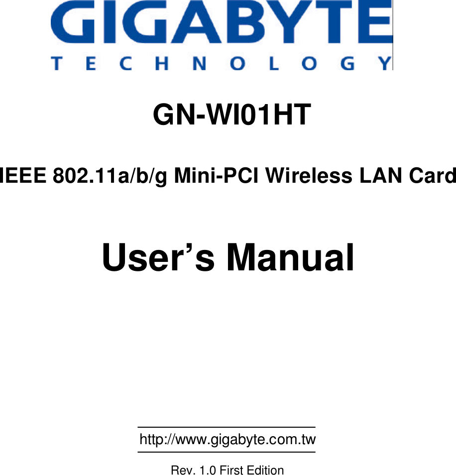                                                    GN-WI01HT  IEEE 802.11a/b/g Mini-PCI Wireless LAN Card   User’s Manual                                                           http://www.gigabyte.com.tw               Rev. 1.0 First Edition 