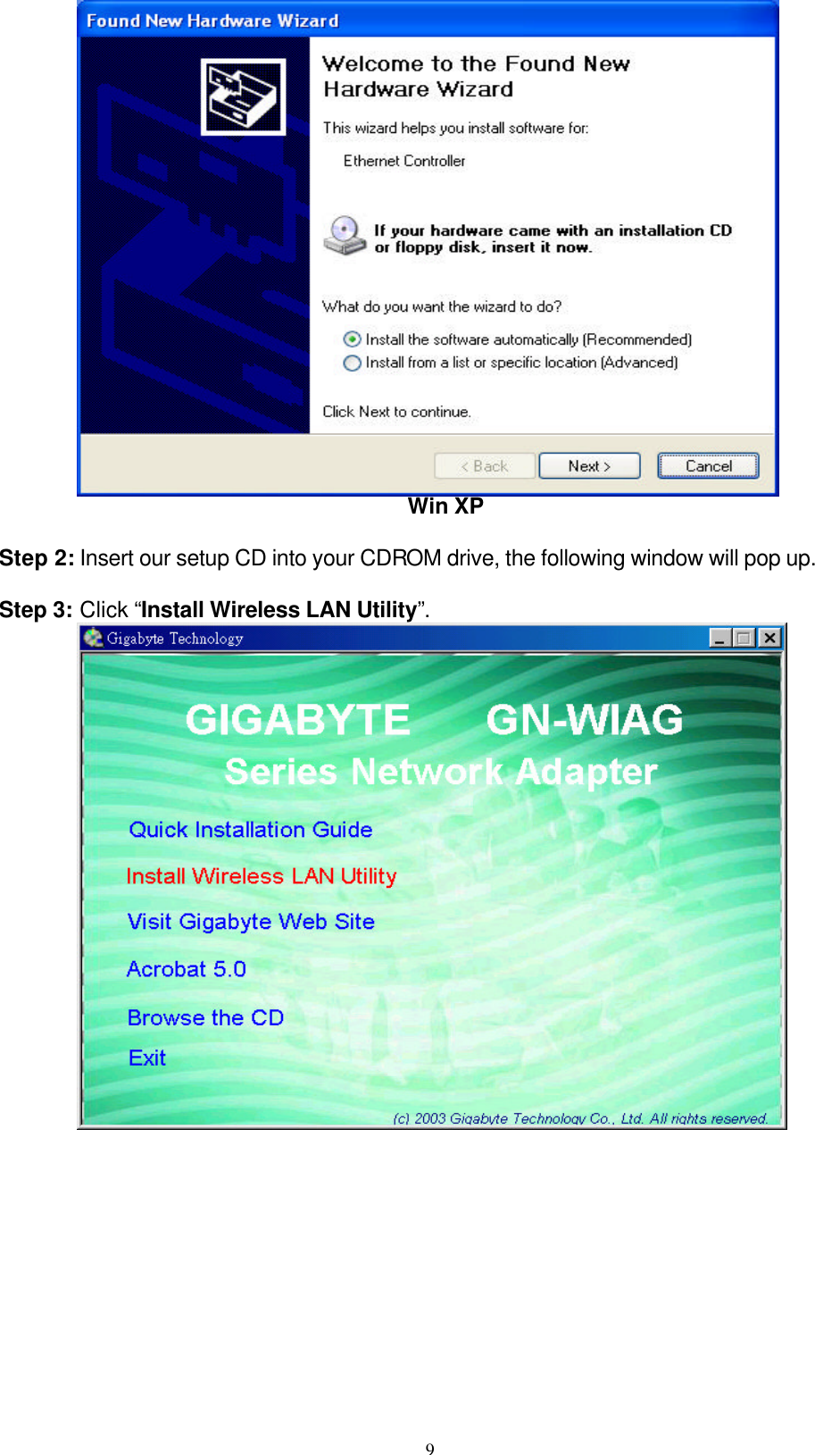9   Win XP  Step 2: Insert our setup CD into your CDROM drive, the following window will pop up.  Step 3: Click “Install Wireless LAN Utility”.           