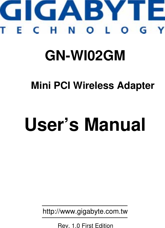                                                     GN-WI02GM  Mini PCI Wireless Adapter   User’s Manual                                                           http://www.gigabyte.com.tw               Rev. 1.0 First Edition