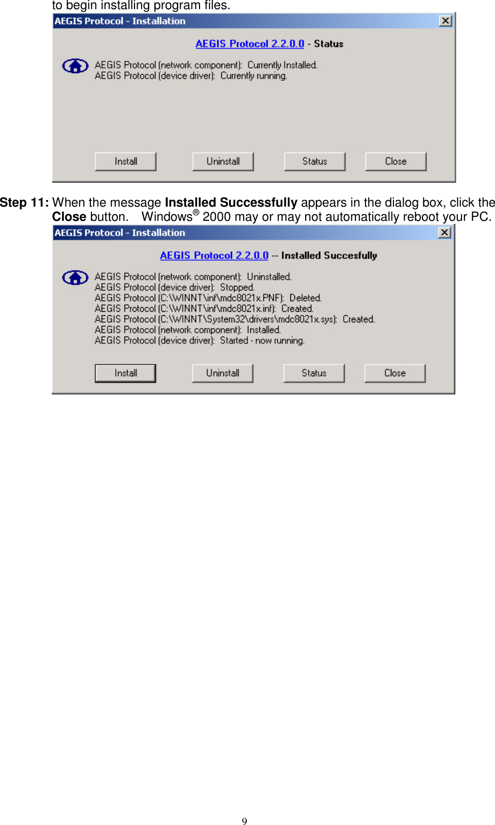 9  to begin installing program files.   Step 11: When the message Installed Successfully appears in the dialog box, click the Close button.    Windows® 2000 may or may not automatically reboot your PC.   