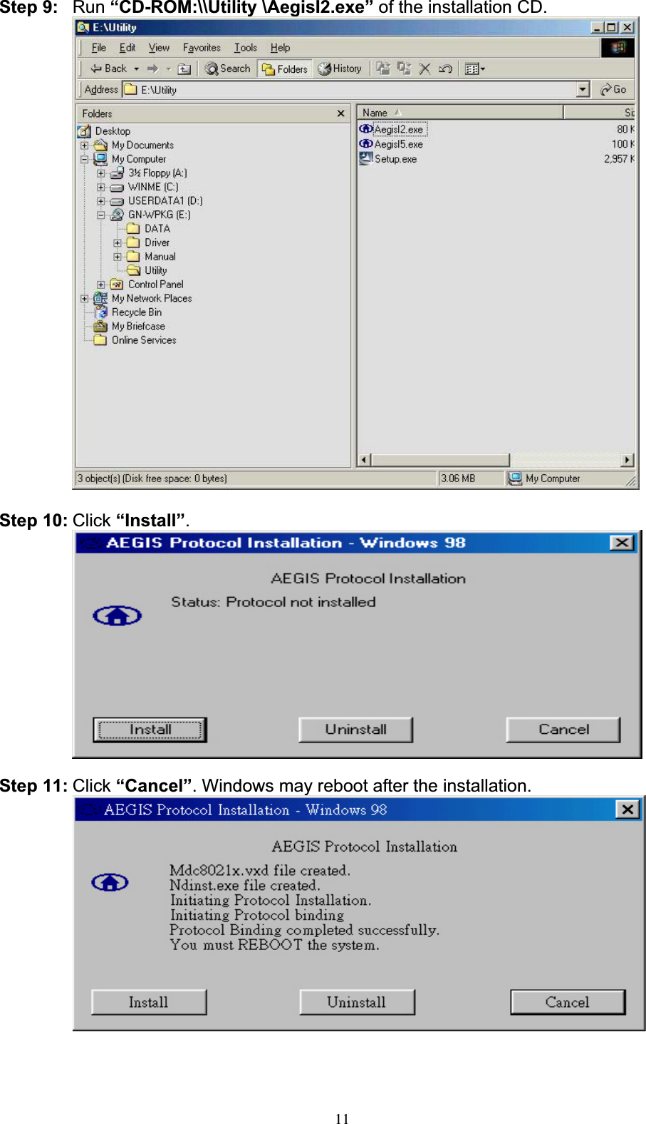 11Step 9: Run “CD-ROM:\\Utility \AegisI2.exe” of the installation CD. Step 10: Click “Install”.Step 11: Click “Cancel”. Windows may reboot after the installation. 