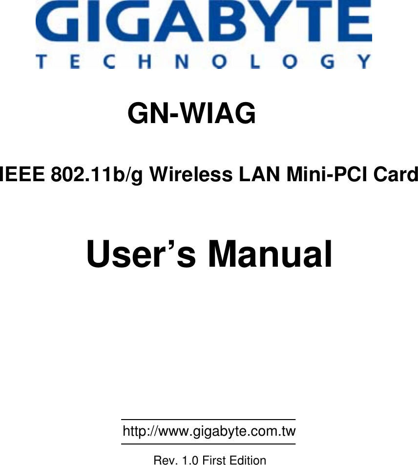                                                     GN-WIAG  IEEE 802.11b/g Wireless LAN Mini-PCI Card   User’s Manual                                                           http://www.gigabyte.com.tw               Rev. 1.0 First Edition