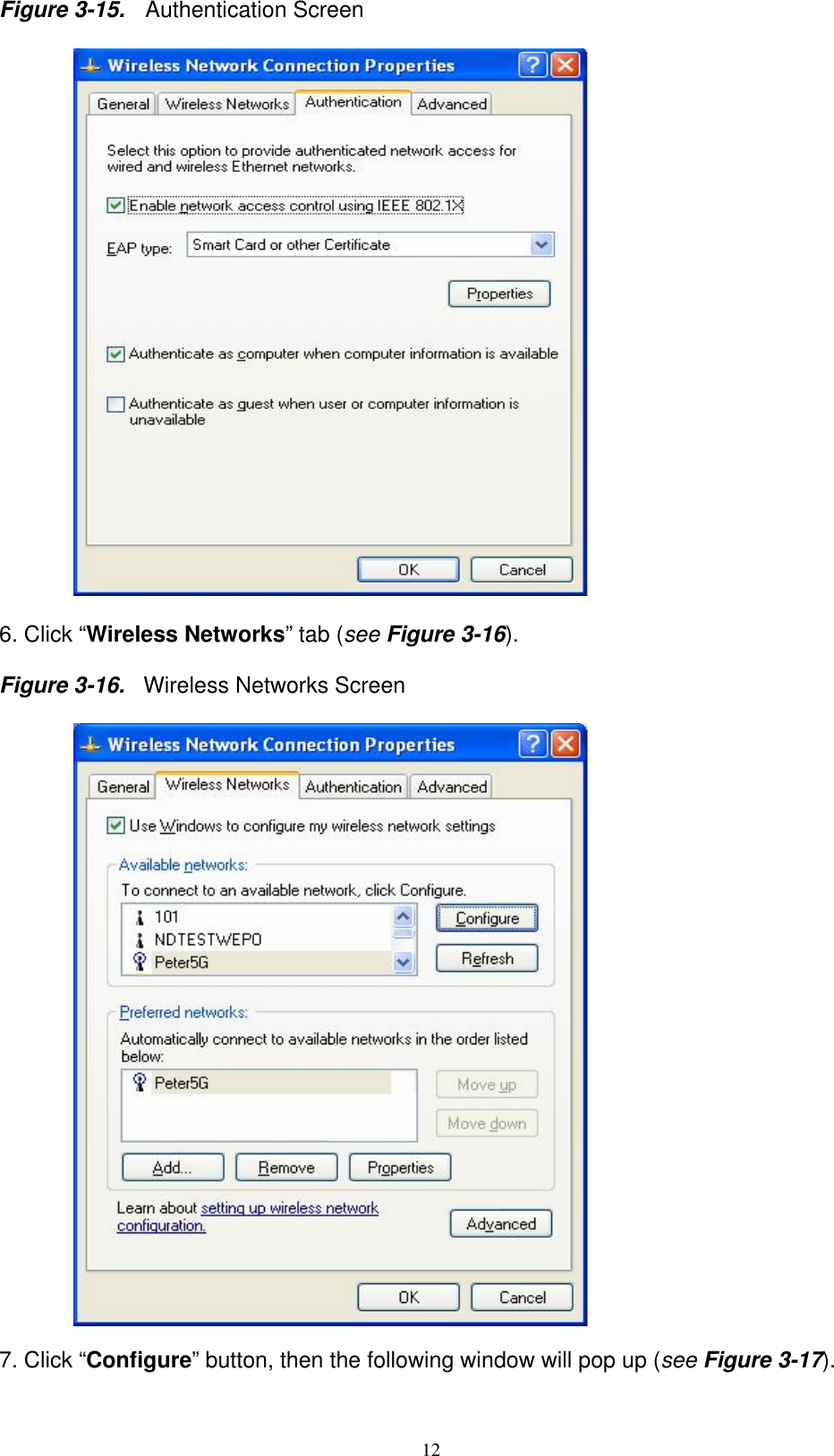 12  Figure 3-15.   Authentication Screen    6. Click “Wireless Networks” tab (see Figure 3-16).   Figure 3-16.  Wireless Networks Screen    7. Click “Configure” button, then the following window will pop up (see Figure 3-17).  